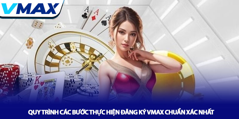 Quy trình các bước thực hiện đăng ký Vmax chuẩn xác nhất