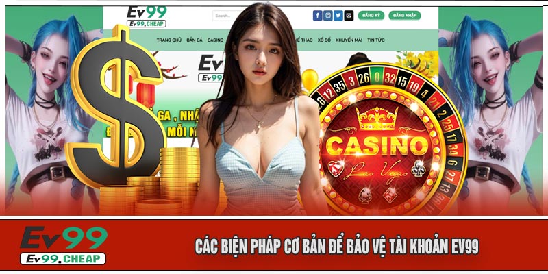 Các Biện Pháp Cơ Bản Để Bảo Vệ Tài Khoản EV99